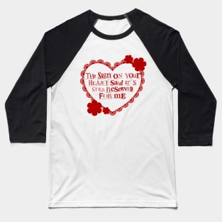 The Sign On Your Heart Said It's Still Reserved For Me Baseball T-Shirt